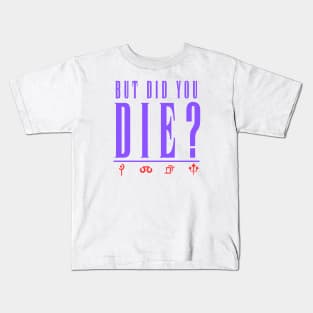But did you die? Chaos Kids T-Shirt